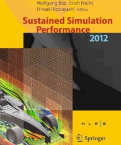 Sustained Simulation Performance 2012 Proceedings of the joint Workshop on High Performance Computing on Vector Systems, Stuttgart (HLRS), and Workshop on Sustained: Simulation Performance, Tohoku University, 2012 eBook