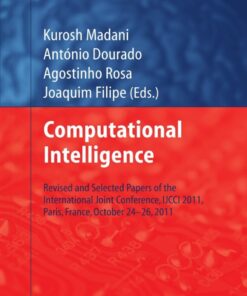 Computational Intelligence: Revised and Selected Papers of the International Joint Conference, IJCCI 2011, Paris, France, October 24-26, 2011 eBook