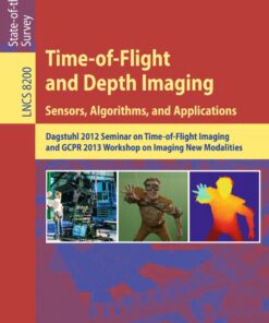 Time-of-Flight and Depth Imaging. Sensors, Algorithms and Applications: Dagstuhl Seminar 2012 and GCPR Workshop on Imaging New Modalities eBook