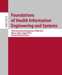 Foundations of Health Information Engineering and Systems: Third International Symposium, FHIES 2013, Macau, China, August 21-23, 2013. Revised Selected Papers eBook