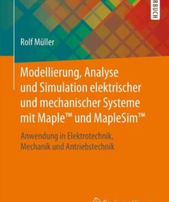 Modellierung, Analyse und Simulation elektrischer und mechanischer Systeme mit Maple™ und MapleSim™: Anwendung in Elektrotechnik, Mechanik und Antriebstechnik eBook