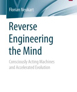 Reverse Engineering the Mind: Consciously Acting Machines and Accelerated Evolution eBook