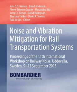 Noise and Vibration Mitigation for Rail Transportation Systems: Proceedings of the 11th International Workshop on Railway Noise, Uddevalla, Sweden, 9–13 September 2013 eBook