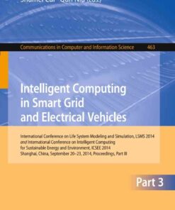 Intelligent Computing in Smart Grid and Electrical Vehicles International Conference on Life System Modeling and Simulation, LSMS 2014 and International Conference on Intelligent Computing for Sustainable Energy and Environment, ICSEE 2014, Shanghai, China, September 2014, Proceedings, Part Ⅲ  eBook