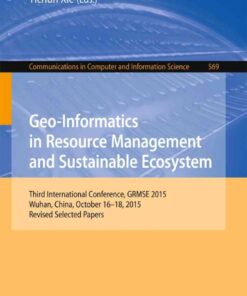 Geo-Informatics in Resource Management and Sustainable Ecosystem: Third International Conference, GRMSE 2015, Wuhan, China, October 16-18, 2015, Revised Selected Papers eBook