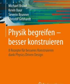 Physik begreifen – besser konstruieren: 8 Rezepte für besseres Konstruieren dank Physics Driven Design eBook