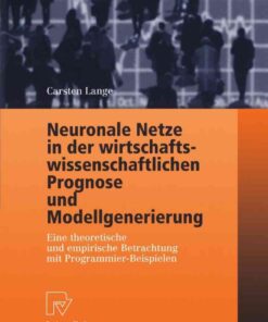 Neuronale Netze in der wirtschaftswissenschaftlichen Prognose und Modellgenerierung: Eine theoretische und empirische Betrachtung mit Programmier-Beispielen eBook