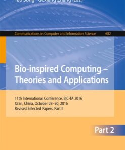 Bio-inspired Computing – Theories and Applications: 11th International Conference, BIC-TA 2016, Xi'an, China, October 28-30, 2016, Revised Selected Papers, Part II eBook