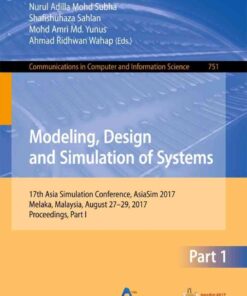Modeling, Design and Simulation of Systems: 17th Asia Simulation Conference, AsiaSim 2017, Melaka, Malaysia, August 27 – 29, 2017, Proceedings, Part I eBook