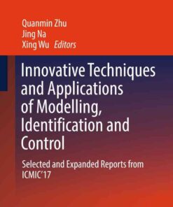 Innovative Techniques and Applications of Modelling, Identification and Control: Selected and Expanded Reports from ICMIC’17 eBook