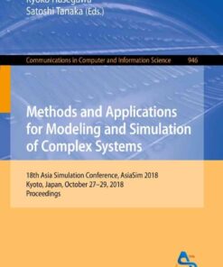 Methods and Applications for Modeling and Simulation of Complex Systems: 18th Asia Simulation Conference, AsiaSim 2018, Kyoto, Japan, October 27–29, 2018, Proceedings eBook