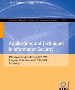 Applications and Techniques in Information Security: 10th International Conference, ATIS 2019, Thanjavur, India, November 22–24, 2019, Proceedings eBook