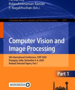 Computer Vision and Image Processing: 5th International Conference, CVIP 2020, Prayagraj, India, December 4-6, 2020, Revised Selected Papers, Part I eBook