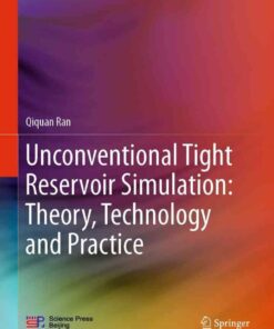 Unconventional Tight Reservoir Simulation: Theory, Technology and Practice eBook