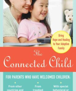 The Connected Child: Bring Hope and Healing to Your Adoptive Family: Bring Hope and Healing to Your Adoptive Family eBook