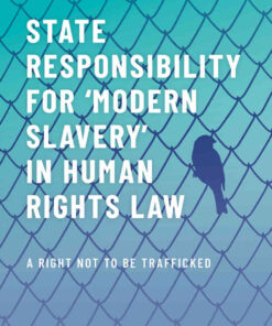 State Responsibility for Modern Slavery in Human Rights Law: A Right Not to Be Trafficked eBook