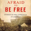 We Must Not Be Afraid to Be Free: Stories of Free Expression in America eBook