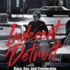 Indecent Detroit: Race, Sex, and Censorship in the Motor City eBook