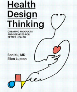 Health Design Thinking: Creating Products and Services for Better Health eBook
