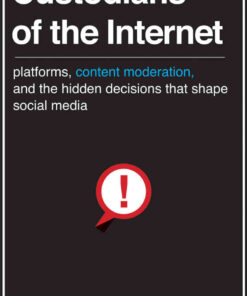 Custodians of the Internet: Platforms, Content Moderation, and the Hidden Decisions That Shape Social Media eBook