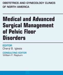 Medical and Advanced Surgical Management of Pelvic Floor Disorders, An Issue of Obstetrics and Gynecology: Medical and Advanced Surgical Management of Pelvic Floor Disorders, An Issue of Obstetrics and Gynecology eBook