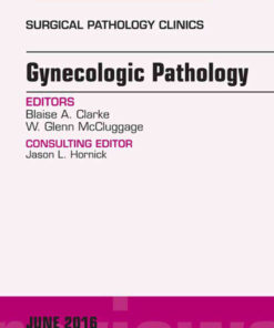 Gynecologic Pathology, An Issue of Surgical Pathology Clinics eBook