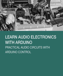Learn Audio Electronics with Arduino: Practical Audio Circuits with Arduino Control eBook