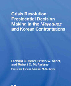 Crisis Resolution: Presidential Decision Making In The Mayaguez And Korean Confrontations eBook