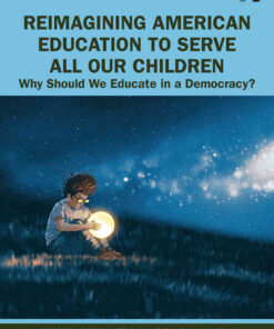 Reimagining American Education to Serve All Our Children: Why Should We Educate in a Democracy? eBook