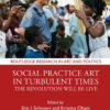 Social Practice Art in Turbulent Times: The Revolution Will Be Live eBook