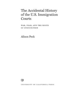 The Accidental History of the U.S. Immigration Courts: War, Fear, and the Roots of Dysfunction eBook