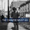 The Chinese Must Go: Violence, Exclusion, and the Making of the Alien in America eBook