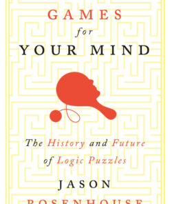 Games for Your Mind: The History and Future of Logic Puzzles eBook