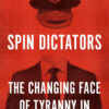Spin Dictators: The Changing Face of Tyranny in the 21st Century eBook