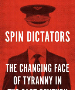 Spin Dictators: The Changing Face of Tyranny in the 21st Century eBook