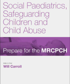 Social Paediatrics, Safeguarding Children & Child Abuse: Prepare for the MRCPCH. Key Articles from the Paediatrics & Child Health journal eBook