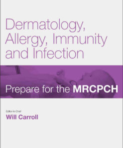 Dermatology, Allergy, Immunity & Infection: Prepare for the MRCPCH. Key Articles from the Paediatrics & Child Health journal eBook