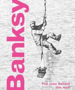 Banksy: The Man behind the Wall Revised and Illustr:   eBook