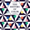 The History of Color: A Universe of Chromatic Phenomena eBook