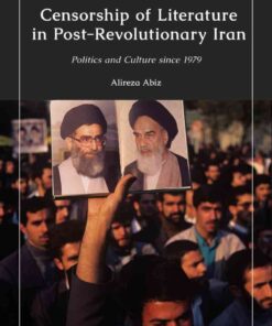 Censorship of Literature in Post-Revolutionary Iran: Politics and Culture since 1979 eBook