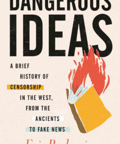 Dangerous Ideas: A Brief History of Censorship in the West, from the Ancients to Fake News eBook