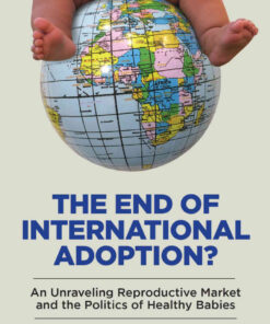 The End of International Adoption?: An Unraveling Reproductive Market and the Politics of Healthy Babies eBook