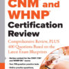 CNM® and WHNP® Certification Review: Comprehensive Review, PLUS 400 Questions Based on the Latest Exam Blueprint eBook