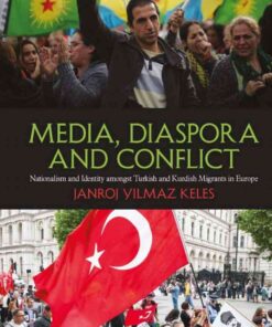 Media, Diaspora and Conflict: Nationalism and Identity amongst Turkish and Kurdish Migrants in Europe eBook