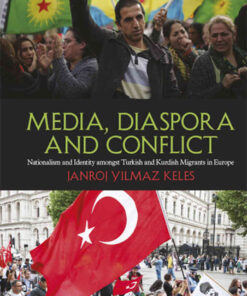 Media, Diaspora and Conflict: Nationalism and Identity amongst Turkish and Kurdish Migrants in Europe eBook