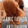 Islamic Fashion and Anti-Fashion: New Perspectives from Europe and North America eBook