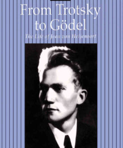 From Trotsky to Gödel: The Life of Jean van Heijenoort eBook
