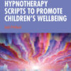 Hypnotherapy Scripts to Promote Children's Wellbeing eBook