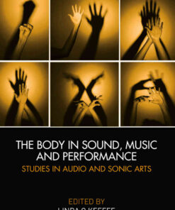 The Body in Sound, Music and Performance: Studies in Audio and Sonic Arts eBook