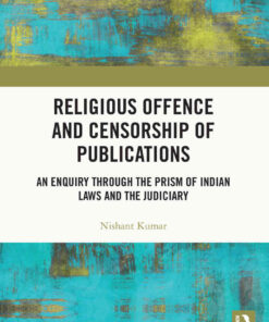 Religious Offence and Censorship of Publications: An Enquiry through the Prism of Indian Laws and the Judiciary eBook